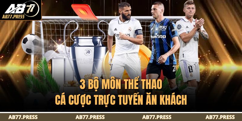 3 bộ môn thể thao cá cược trực tuyến ăn khách