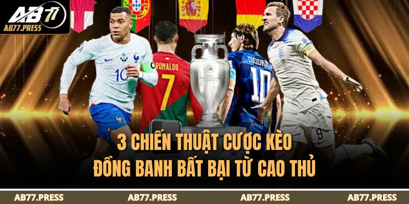 3 chiến thuật cược kèo đồng banh bất bại từ cao thủ