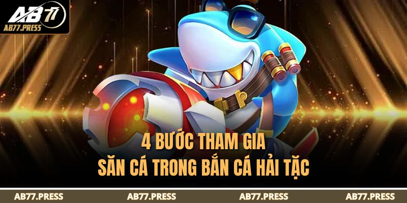4 bước tham gia săn cá trong Bắn cá Hải Tặc