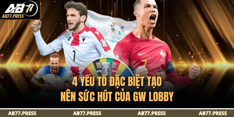 4 yếu tố đặc biệt tạo nên sức hút của GW Lobby