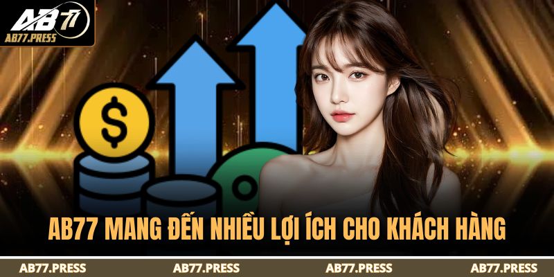 AB77 mang đến nhiều lợi ích cho khách hàng