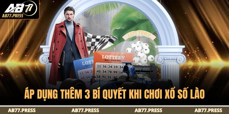 Áp dụng thêm 3 bí quyết khi chơi xổ số Lào