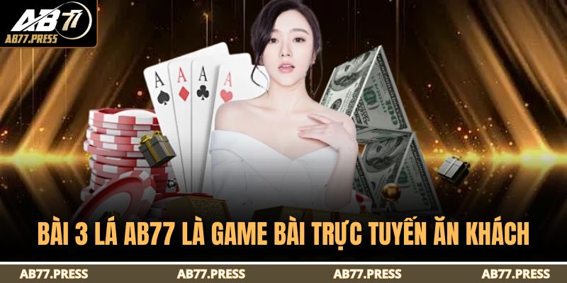 Bài 3 lá AB77 là game bài trực tuyến ăn khách