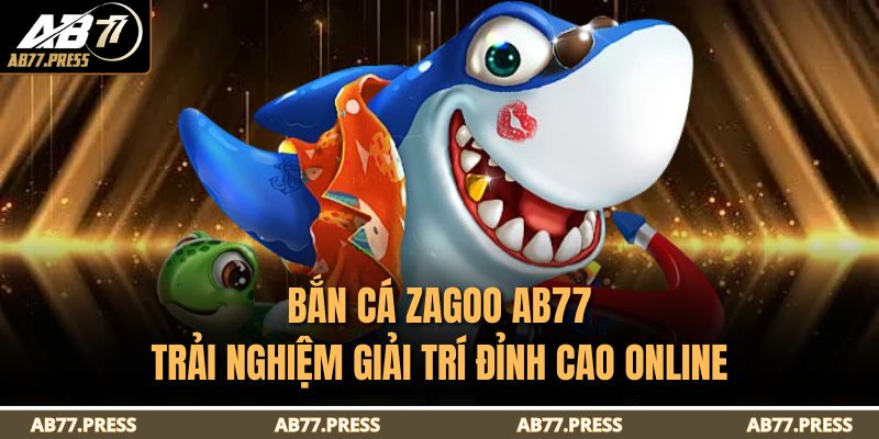 Bắn Cá Zagoo AB77 – Trải Nghiệm Giải Trí Đỉnh Cao Online 3 Bắn Cá Zagoo AB77
