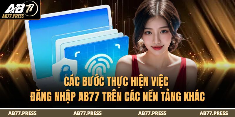 Các bước thực hiện việc đăng nhập AB77 trên các nền tảng khác