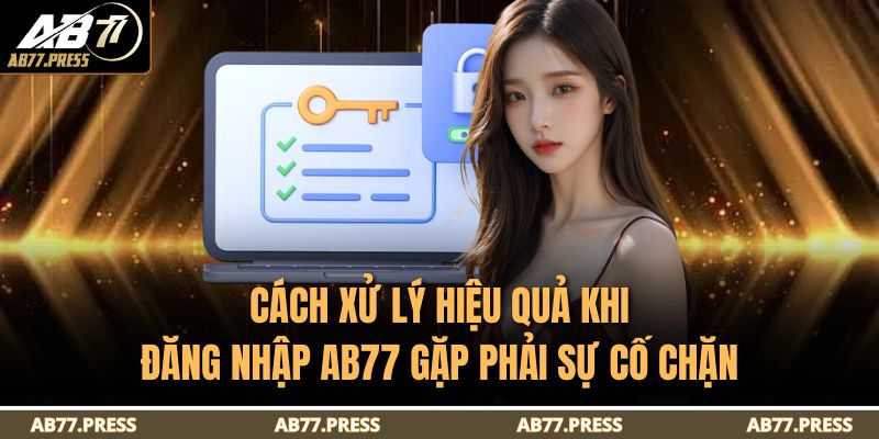 Cách xử lý hiệu quả khi đăng nhập AB77 gặp phải sự cố chặn