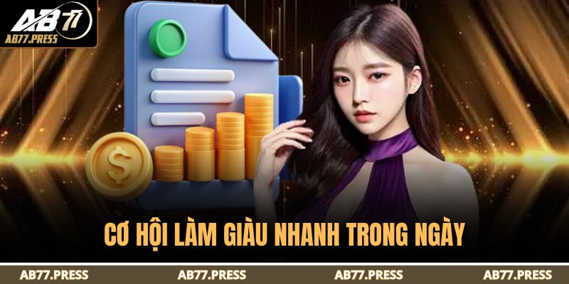 Cơ hội làm giàu nhanh trong ngày