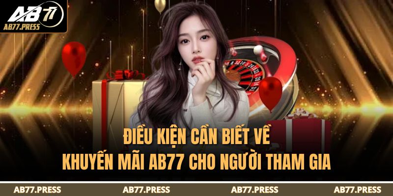 Điều kiện cần biết về khuyến mãi AB77 cho người tham gia