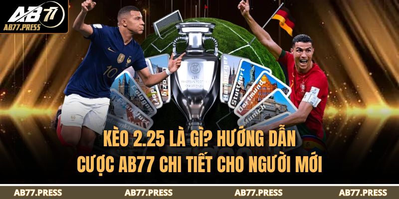 Kèo 2.25 Là Gì