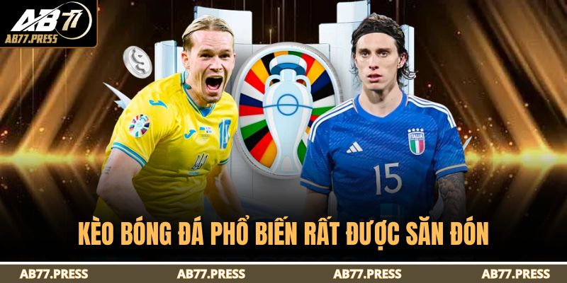 Kèo bóng đá phổ biến rất được săn đón