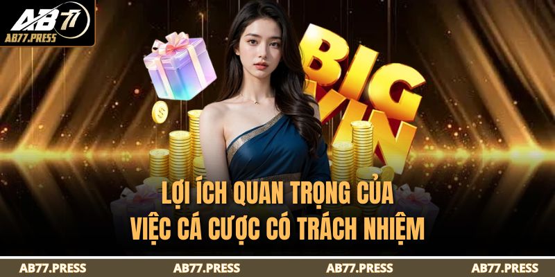 Lợi ích quan trọng của việc cá cược có trách nhiệm