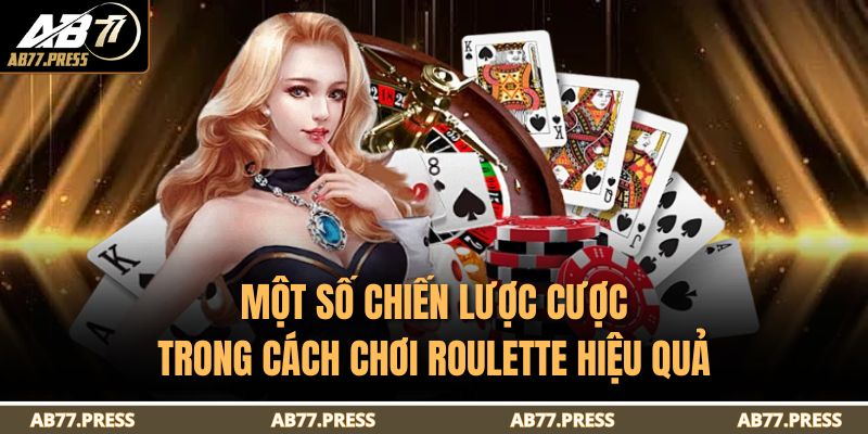 Một số chiến lược cược trong cách chơi Roulette hiệu quả