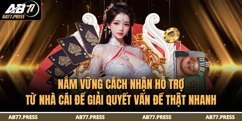 Nắm vững cách nhận hỗ trợ từ nhà cái để giải quyết vấn đề thật nhanh