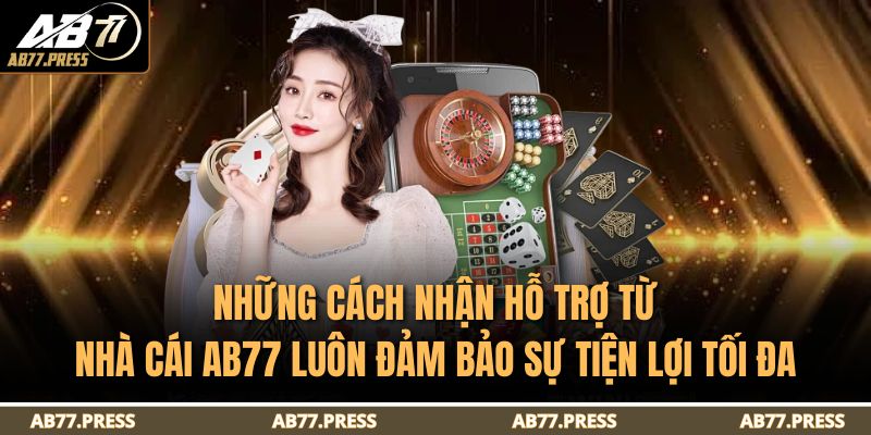 Những cách nhận hỗ trợ từ nhà cái AB77 luôn đảm bảo sự tiện lợi tối đa