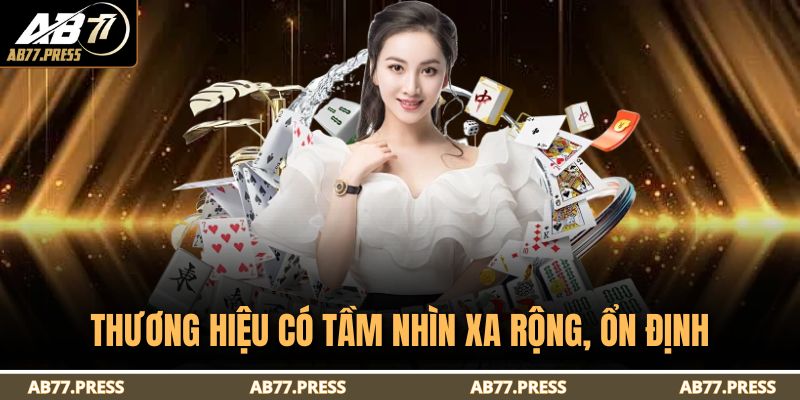 Thương hiệu có tầm nhìn xa rộng, ổn định
