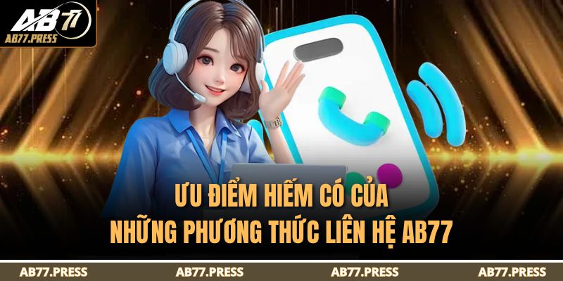Ưu điểm hiếm có của những phương thức liên hệ AB77