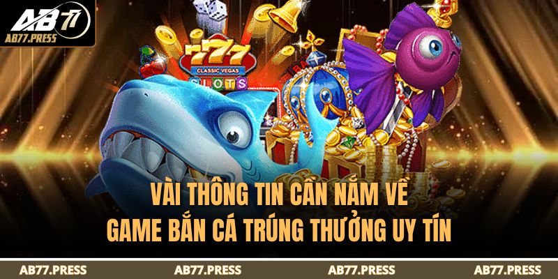 Vài thông tin cần nắm về game bắn cá trúng thưởng uy tín
